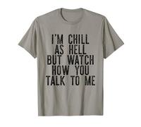 I'm Chill AS Hell MA Guarda Come Talk TO Me Meme Divertente Maglietta