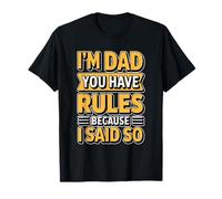 I'm Dad You Have Rules Because I Said So Maglietta
