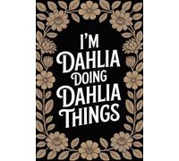I'm Dahlia Doing Dahlia Things: Cool Personalised Name Journal - Lined Notebook Birthday Present for Dahlia - Funny Custom Quote, 6x9 inches - 120 pages