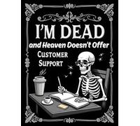 I'm Dead But Heaven Doesn't Offer Customer Support: A Funny End-of-Life Journal and Funny Death Planner for Women and Men to Write Final Wishes and Letters to Loved Ones