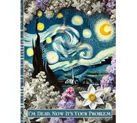 I'm Dead Now, It's Your Problem: A Guide for Your Family After You’re Death End Life Planner