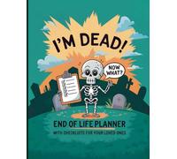 I'm Dead! Now What? End Of Life Planner (Skeleton): With Checklists For Your Loved Ones | Important Information About My Belongings