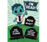 I'm Dead! Now What? End Of Life Planner (Zombie): With Checklists For Your Loved Ones | Important Information About My Belongings