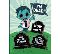I'm Dead! Now What? End Of Life Planner (Zombie): With Checklists For Your Loved Ones | Important Information About My Belongings