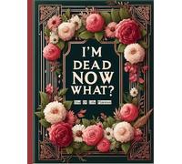 I'm Dead Now What?: With the Final Wishes Planner, your loved ones will have all the necessary details at their fingertips once you’re no longer here.