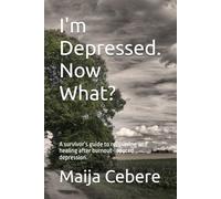 I'm Depressed. Now What?: A survivor’s guide to recovering and healing after burnout-induced depression.