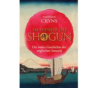 Im Dienste des SHOGUN: Die wahre Geschichte des englischen Samurai. Erzählendes Sachbuch über einen Engländer, der zum engsten Berater des mächtigsten japanischen Kriegsherren wurde