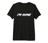 I'm Done | Over it Finished Done with You Maglietta Premium