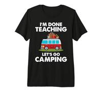 I'm Done Teaching Let's Go Camping Teacher RV Camper Maglietta Premium