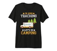 I'm Done Teaching Let's Go Camping Teacher RV Camper Maglietta Premium