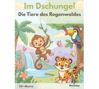 Im Dschungel - Die Tiere des Regenwaldes: Ein fröhliches Dschungel-Malbuch mit über 30 Tiermotiven