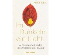 Im Dunkeln ein Licht: Verbundenheit finden in Einsamkeit und Trauer