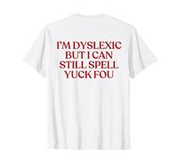I'm Dyslexic But I Can Still Spell Yuck Fou Shirt Y2K Back Maglietta
