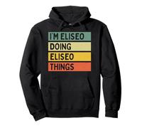 I'm Eliseo Doing Eliseo Things Divertente Citazione Personalizzata Felpa con Cappuccio