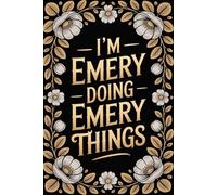 I'm Emery Doing Emery Things: Cool Personalised Name Journal - Lined Notebook Birthday Present for Emery - Funny Custom Quote, 6x9 inches - 120 pages