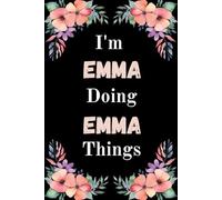 I'm Emma Doing Emma Things: A Cute Personalized Notebook for Women, Teens, and Girls Named Emma - Fun Gift for Writing, Journaling, and Everyday Notes