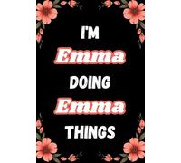 I'm Emma Doing Emma Things: A Personalized Notebook for Women and Girls Named Emma - Lined Journal for Writing, Reflection, and Fun
