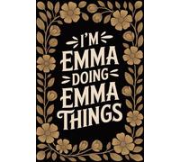I'm Emma Doing Emma Things: Personalised Name Journal - Lined Notebook Birthday Present for Emma - Funny Custom Quote, 6x9 inches - 120 pages