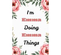 I'm Emma Doing Emma Things: Personalized Lined Notebook & Creative Journal for Women and Girls | Cute Custom Name Gift for Writing and Planning