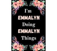 I'm Emmalyn Doing Emmalyn Things: A Cute Personalized Notebook for Women, Teens, and Girls Named Emmalyn - Fun Gift for Writing, Journaling, and Everyday Notes