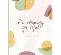 I'm Eternally Grateful: A Gratitude Journal
