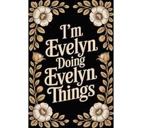 I'm Evelyn Doing Evelyn Things: Cute Personalised Name Journal - Lined Notebook Birthday Present for Evelyn - Funny Custom Quote, 6x9 inches - 120 pages