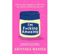 I'm F*cking Amazing: The fresh, funny debut novel you’ll be talking about for days: A Novel