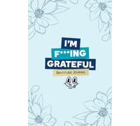 I'm F***ing Grateful: The Anti-Gratitude Journal for People Who Hate Gratitude Journals