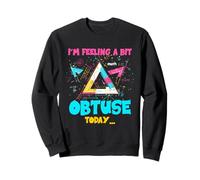 I'M FEELING A BIT OBTUSE TODAY Felpa
