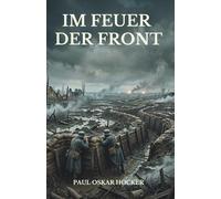 Im Feuer der Front: Vollständige und kommentierte Ausgabe