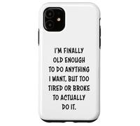 I'm Finally Old Enough To Do Anything, But Too Tired & Broke Custodia per iPhone 11