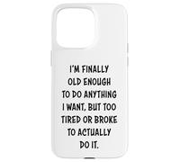 I'm Finally Old Enough To Do Anything, But Too Tired & Broke Custodia per iPhone 15 Pro Max