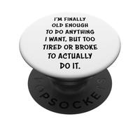 I'm Finally Old Enough To Do Anything, But Too Tired & Broke PopSockets PopGrip Adesivo