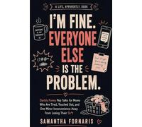 I'm Fine. Everyone Else Is the Problem.: Darkly Funny Pep Talks for Moms Who Are Tired, Touched Out, and One Minor Inconvenience Away From Losing Their Sh*t