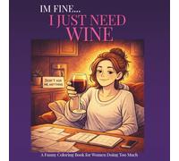 I'm Fine… I Just Need Wine: A Relatable Colouring Book for Busy Women Who Need a Break from Stress and Overwhelm