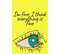 I'm fine, I think everything is fine Notebook , writing journal , 100 pages