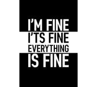 I'm Fine It's Fine Everything Is Fine: 6 x 9 Blank Lined Journal with Funny Saying Black - Secret Santa Work Gag Gift for Men, Women, Friends, Office Employees, Coworkers, Boss