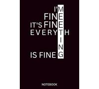 I'm Fine It's Fine Everything Is Fine: 6" x 9" Blank Lined Notebook Journal | Funny Office Humor Gift for Coworkers, Employees, and Boss | Perfect Christmas, New Year, or Secret Santa Gag Gift Idea