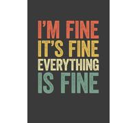 I'm Fine It's Fine Everything Is Fine: 6 x 9 Blank Lined Notebook Journal Vintage - Funny Sarcastic Quote Work Gag Gift for Office Coworkers, Employee, Manager, Boss
