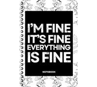 I'm Fine It's Fine Everything Is Fine: Blank Lined Notebook With Funny Sayings On Cover Funny work gag gifts for coworkers, Adult, Men, Women