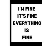 I'm Fine It's Fine Everything Is Fine: Funny Office Notebook for Sarcastic Coworkers, Bosses, and Employees | 6x9 Blank Lined Journal