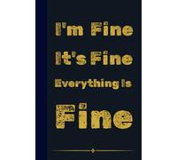 I'm Fine It's Fine Everything Is Fine: Funny Sarcastic Notebook for Work | 6x9 Lined Journal, Work Gag Gift For Secret Santa, Office Humor and ... Coworkers, Boss, Friends, Family, Graduation