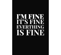 I'm Fine It's Fine Everything Is Fine: Lined Funny Work Notebook, Office Gag Gift For Adults: Secret Santa Card Alternative