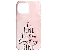 I'm Fine, Its Fine Everything Is Fine Okay Fun Script Quote Custodia per iPhone 16 Pro Max