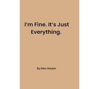 I'm Fine. It's Just Everything