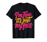 I'm Fine It's Just My Face Espressione Sarcasmo |- Maglietta