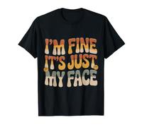 I'm Fine It's Just My Face Espressione Sarcasmo Maglietta