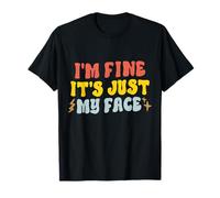 I'm Fine It's Just My Face Funny Resting Face Mood introverso Maglietta