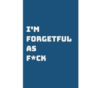 I'm Forgetful As F*ck: 6"x9" 110 Pages Notebook for Forgetful People, Funny Journal to Write in All The Things You Might Forget, Password and Username Keeper, Password and Phone Number Book...