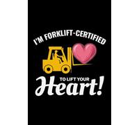 I'm Forklift-Certified to Lift Your Heart!: Funny Forklift Operator Notebook: Lined Journal for Warehouse Workers, Pallet Truck Drivers